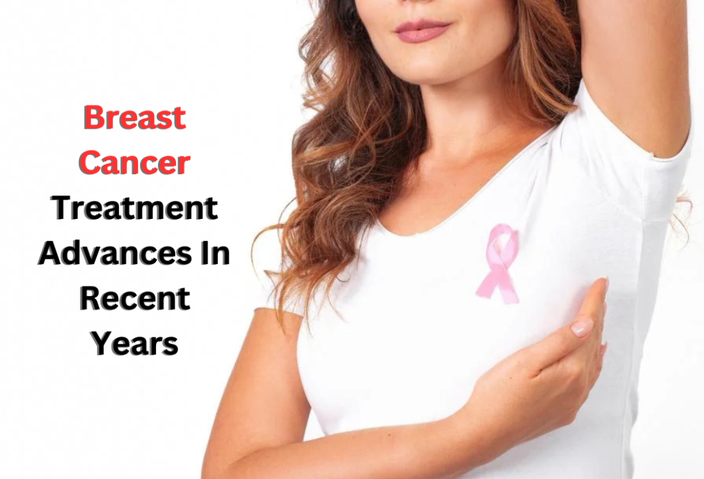 Breast Cancer Treatment Advances In Recent Years