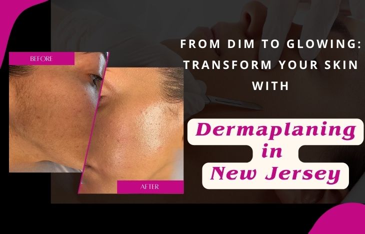 From-Dim-to-Glowing-Transform-Your-Skin-with-Dermaplaning-in-New-Jersey