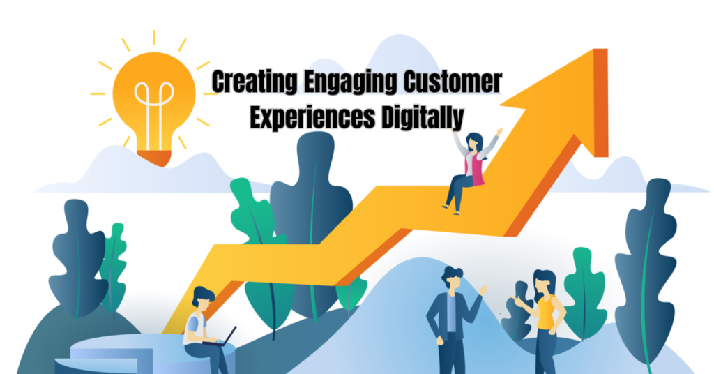 Creating Engaging Customer Experiences Digitally