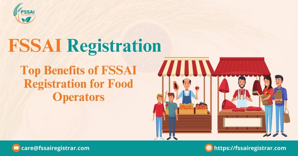 Top Benefits of FSSAI Registration for Food Operators