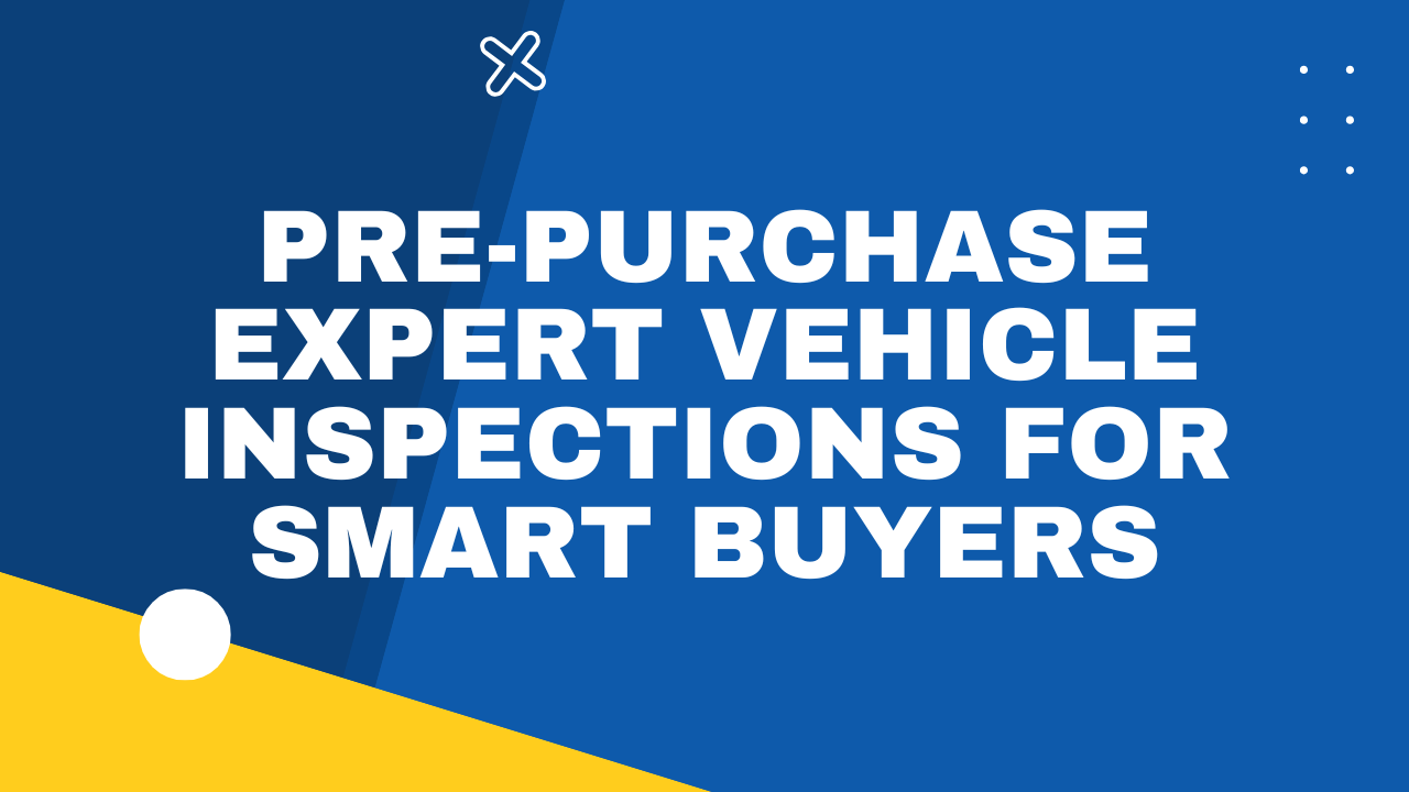 Pre-Purchase Expert Vehicle Inspections for Smart Buyers