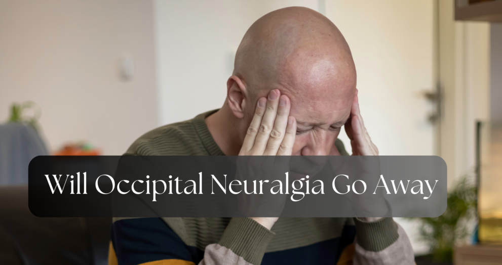 will occipital neuralgia go away